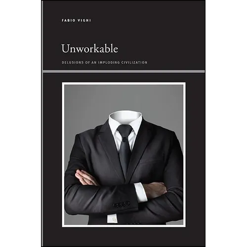 Unworkable: Delusions of an Imploding Civilization - Paperback