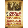 Norfolk Villains: Rogues, Rascals & Reprobates - Paperback