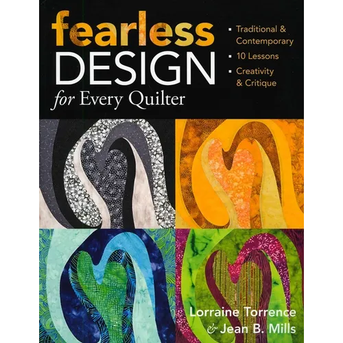 Fearless Design for Every Quilter: Traditional & Contemporary - 10 Lessons - Creativity & Critique - Paperback