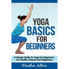 Yoga Basics For Beginners: A Simple Guide To Yoga For Beginners For Health, Fitness And Happiness - Paperback