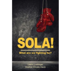 Sola!: What are we fighting for? - Paperback