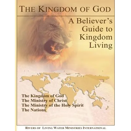 The Kingdom of God: A Believer's Guide to Kingdom Living - Paperback