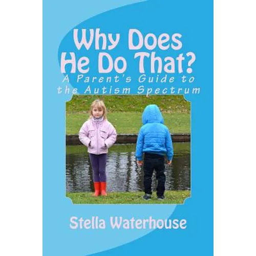 Why Does He Do That?: A Parent's Guide to the Autism Spectrum - Paperback