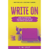 Write On: How To Overcome Writer's Block So You Can Write Your Novel - Paperback