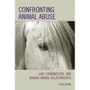 Confronting Animal Abuse: Law, Criminology, and Human-Animal Relationships - Paperback