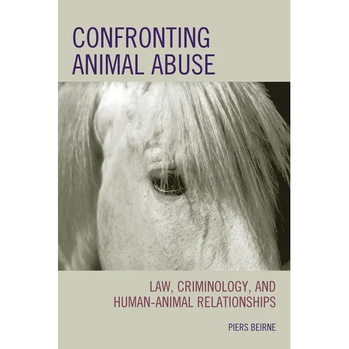 Confronting Animal Abuse: Law, Criminology, and Human-Animal Relationships - Paperback