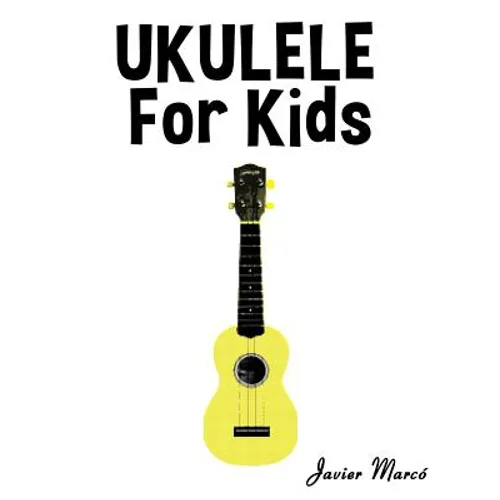 Ukulele for Kids: Christmas Carols, Classical Music, Nursery Rhymes, Traditional & Folk Songs! - Paperback