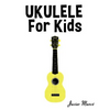 Ukulele for Kids: Christmas Carols, Classical Music, Nursery Rhymes, Traditional & Folk Songs! - Paperback