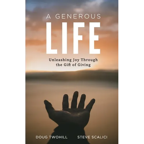 A Generous Life: Unleashing Joy through the Gift of Giving - Paperback