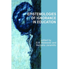 Epistemologies of Ignorance in Education - Paperback