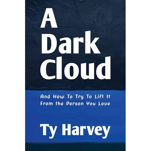 A Dark Cloud: And How To Try To Lift It From the Person You Love - Paperback