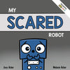 My Scared Robot: A Children's Social Emotional Book About Managing Feelings of Fear and Worry - Paperback