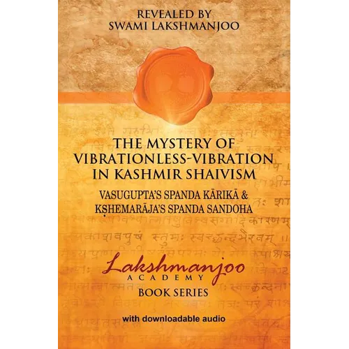 The Mystery of Vibrationless Vibration in Kashmir Shaivism: Vasugupta's Spanda Karika & Kshemaraja's Spanda Sandoha - Paperback