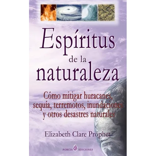 Espiritus de la naturaleza: Como mitigar huracanes, sequia, terremotos, inundaciones y otros desastres naturales - Paperback