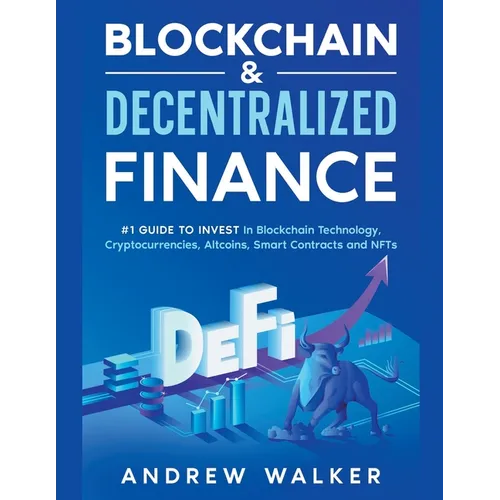 Blockchain & Decentralized Finance #1 Guide To Invest In Blockchain Technology, Cryptocurrencies, Altcoins, Smart Contracts and NFTs - Paperback