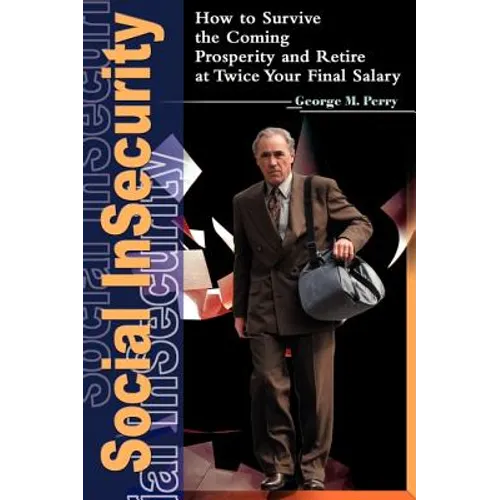 Social Insecurity: How to Survive the Coming Prosperity and Retire at Twice Your Final Salary - Paperback