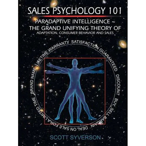 Sales Psychology 101: Paradaptive Intelligence The Grand Unifying Theory of Adaptation, Consumer Behavior and Sales. - Paperback