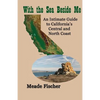 With the Sea Beside Me: An intimate guide to California's central and north coast - Paperback