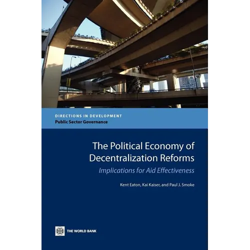 The Political Economy of Decentralization Reforms: Implications for Aid Effectiveness - Paperback