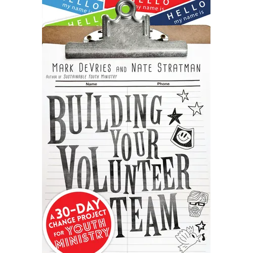 Building Your Volunteer Team: A 30-Day Change Project for Youth Ministry - Paperback