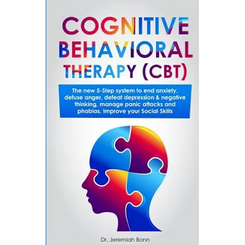 Cognitive Behavioral Therapy (CBT): The new 5-step system to end anxiety, defuse anger, defeat depression & negative thinking, manage panic attacks an - Paperback