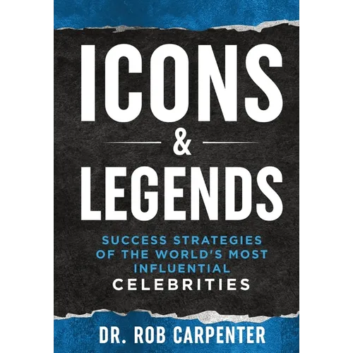 Icons & Legends: Success Strategies of the World's Must Influential Celebrities - Hardcover
