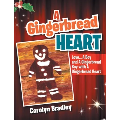 A Gingerbread Heart: Love... a Boy and a Gingerbread Boy with a Gingerbread Heart - Paperback