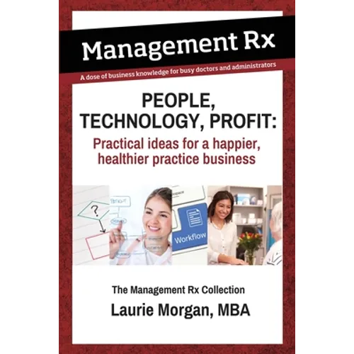 People, Technology, Profit: Practical Ideas for a Happier, Healthier Practice Business: Practical Ideas for a Happier, Healthier Practice Business: Th - Paperback