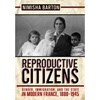 Reproductive Citizens: Gender, Immigration, and the State in Modern France, 1880-1945 - Paperback