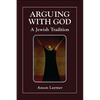 Arguing with God: A Jewish Tradition - Paperback