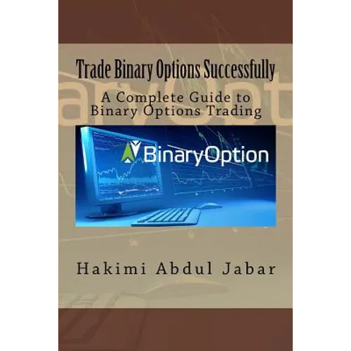 Trade Binary Options Successfully: A Complete Guide to Binary Options Trading - Paperback