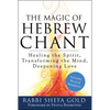 The Magic of Hebrew Chant: Healing the Spirit, Transforming the Mind, Deepening Love - Paperback