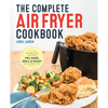 The Complete Air Fryer Cookbook: Amazingly Easy Recipes to Fry, Bake, Grill, and Roast with Your Air Fryer - Paperback