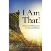 I Am That!: Prayers and Affirmations for Successful Living - Paperback