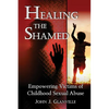 Healing The Shamed: Empowering Victims of Childhood Sexual Abuse - Paperback