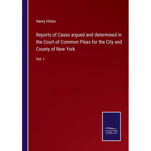 Reports of Cases argued and determined in the Court of Common Pleas for the City and County of New York: Vol. I - Paperback