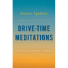 Drive-Time Meditations: Find Purpose on Your Commute - Paperback
