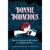 Bonnie Bodacious: From the Courtroom to the Cabaret, an Ecdysiast's Journey - Hardcover