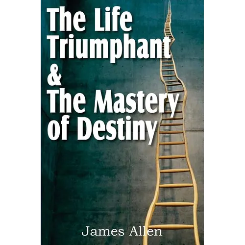 The Life Triumphant & The Mastery of Destiny - Paperback