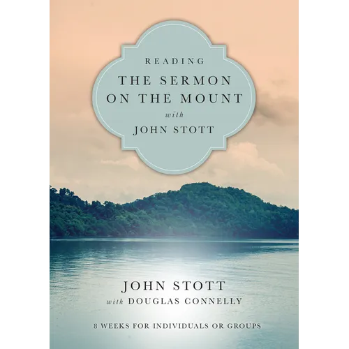 Reading the Sermon on the Mount with John Stott: 8 Weeks for Individuals or Groups - Paperback