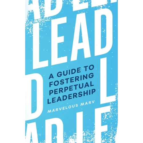 Lead: A Guide to Fostering Perpetual Leadership - Paperback