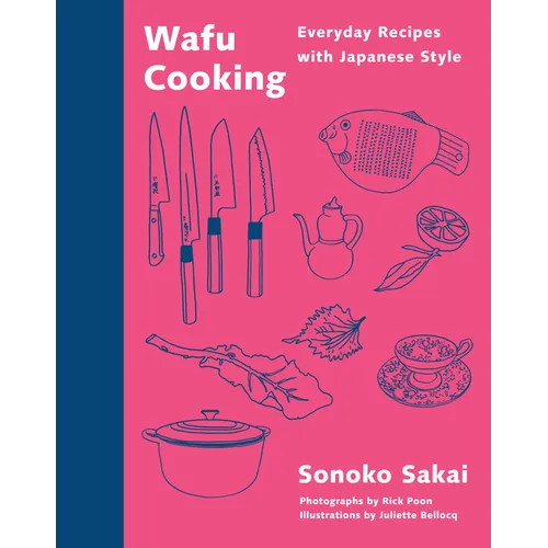 Wafu Cooking: Everyday Recipes with Japanese Style: A Cookbook - Hardcover