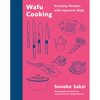 Wafu Cooking: Everyday Recipes with Japanese Style: A Cookbook - Hardcover