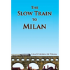The Slow Train to Milan - Hardcover