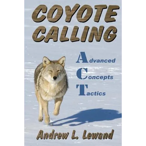 Coyote Calling: Advanced Concepts & Tactics Volume 1 - Paperback