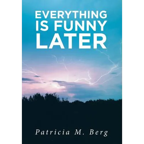 Everything is Funny Later - Hardcover