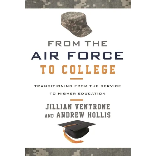 From the Air Force to College: Transitioning from the Service to Higher Education - Hardcover