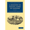 A Mission to Gelele, King of Dahome - Paperback