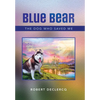 Blue Bear: The Dog Who Saved Me - Hardcover