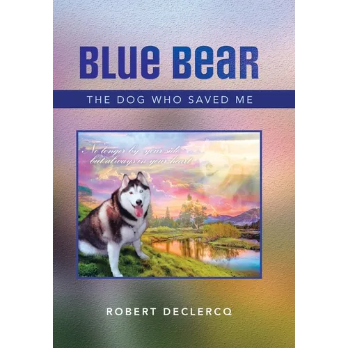Blue Bear: The Dog Who Saved Me - Hardcover